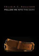 Urmează-mă în întuneric - Follow Me Into the Dark