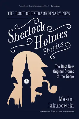 Cartea extraordinară a noilor povestiri cu Sherlock Holmes: Cele mai bune noi magazine originale ale genului - The Book of Extraordinary New Sherlock Holmes Stories: The Best New Original Stores of the Genre
