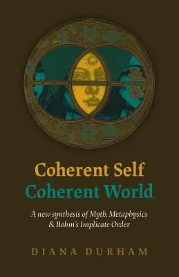 Sine coerent, lume coerentă: O nouă sinteză a mitului, metafizicii și ordinii implicite a lui Bohm - Coherent Self, Coherent World: A New Synthesis of Myth, Metaphysics & Bohm's Implicate Order