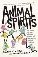 Spiritele animalelor: Cum psihologia umană conduce economia și de ce este importantă pentru capitalismul global - Animal Spirits: How Human Psychology Drives the Economy, and Why It Matters for Global Capitalism