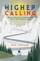 Higher Calling - Obsesia ciclismului de șosea pentru munți - Higher Calling - Road Cycling's Obsession with the Mountains
