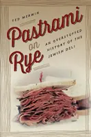 Pastramă pe secară: O istorie exagerată a delicatesei evreiești (Pastrami on Rye: An Overstuffed History of the Jewish Deli) - Pastrami on Rye: An Overstuffed History of the Jewish Deli