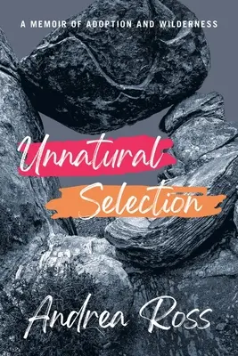 Selecție nefirească: A Memoir of Adoption and Wilderness (Memorii despre adopție și sălbăticie) - Unnatural Selection: A Memoir of Adoption and Wilderness