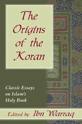 Originile Coranului: Eseuri clasice despre - Origins of the Koran: Classic Essays on