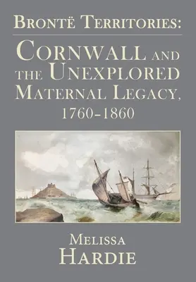 Teritoriile Bront: Cornwall și moștenirea maternă neexplorată, 1760-1860 - Bront Territories: Cornwall and the Unexplored Maternal Legacy, 1760-1860
