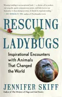 Salvarea Buburuzelor: Inspirational Encounters with Animals That Changed the World (Întâlniri inspiraționale cu animale care au schimbat lumea) - Rescuing Ladybugs: Inspirational Encounters with Animals That Changed the World