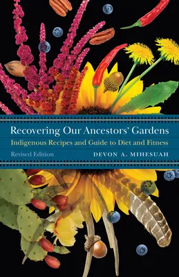 Recuperarea grădinilor strămoșilor noștri: Rețete indigene și ghid pentru dietă și fitness - Recovering Our Ancestors' Gardens: Indigenous Recipes and Guide to Diet and Fitness