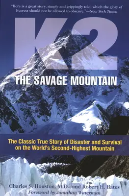 K2, The Savage Mountain: Povestea adevărată clasică a dezastrului și supraviețuirii pe cel de-al doilea cel mai înalt munte din lume - K2, The Savage Mountain: The Classic True Story Of Disaster And Survival On The World's Second-Highest Mountain