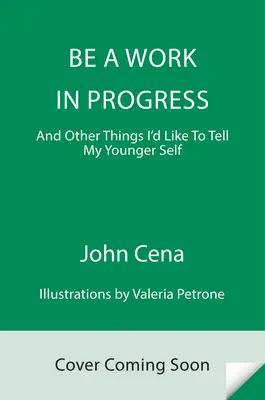 Be a Work in Progress: Și alte lucruri pe care aș vrea să i le spun tinerei mele persoane - Be a Work in Progress: And Other Things I'd Like to Tell My Younger Self