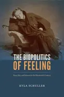 Biopolitica sentimentelor: Rasă, sex și știință în secolul al XIX-lea - The Biopolitics of Feeling: Race, Sex, and Science in the Nineteenth Century