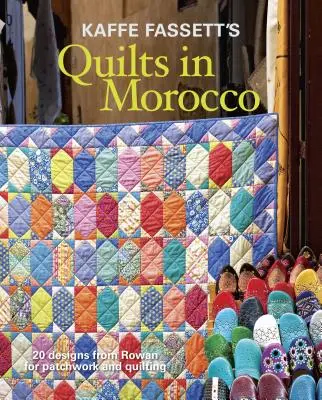 Kaffe Fassett's Quilts in Morocco: 20 de modele de la Rowan pentru patchwork și quilting - Kaffe Fassett's Quilts in Morocco: 20 Designs from Rowan for Patchwork and Quilting