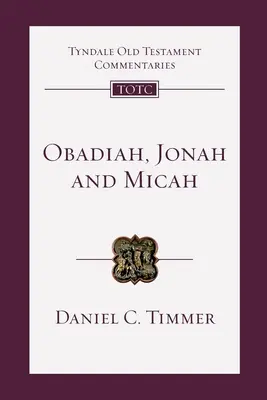 Obadia, Iona și Mica - O introducere și un comentariu (Timmer Daniel (Autor)) - Obadiah, Jonah and Micah - An Introduction And Commentary (Timmer Daniel (Author))