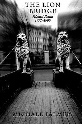 Podul leilor: Poezii alese 1972-1995 - The Lion Bridge: Selected Poems 1972-1995