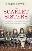 The Scarlet Sisters: Povestea secretelor și a suferinței pe malurile Tamisei, povestită de bunica mea (My Nanna's Story of Secrets and Heartache) - The Scarlet Sisters: My Nanna's Story of Secrets and Heartache on the Banks of the River Thames