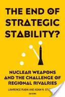 Sfârșitul stabilității strategice?: Nuclear Weapons and the Challenge of Regional Rivalries (Armele nucleare și provocarea rivalităților regionale) - The End of Strategic Stability?: Nuclear Weapons and the Challenge of Regional Rivalries