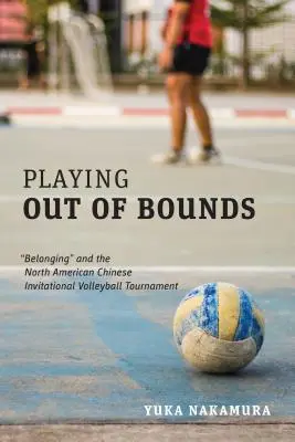 Playing Out of Bounds: Belonging” și Turneul de volei invitațional chinez din America de Nord” - Playing Out of Bounds: Belonging