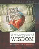 Arhetipuri ale înțelepciunii: O introducere în filosofie - Archetypes of Wisdom: An Introduction to Philosophy