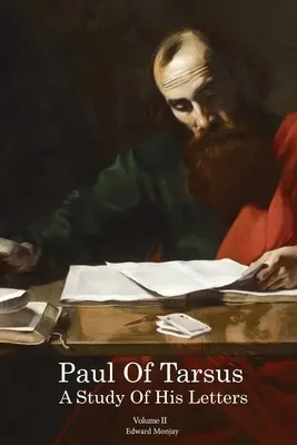 Paul din Tars: Un studiu al scrisorilor sale Volumul II - Paul of Tarsus: A study of His Letters Volume II