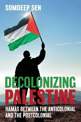 Decolonizarea Palestinei: Hamas între anticolonial și postcolonial - Decolonizing Palestine: Hamas between the Anticolonial and the Postcolonial