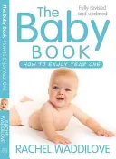 Cartea bebelușului: Cum să te bucuri de primul an: Revizuită și actualizată - The Baby Book: How to Enjoy Year One: Revised and Updated