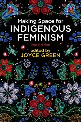 Crearea unui spațiu pentru feminismul indigen, ediția a 2-a - Making Space for Indigenous Feminism, 2nd Edition