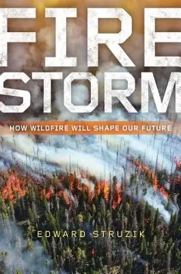 Firestorm: Cum ne vor modela viitorul incendiile de vegetație - Firestorm: How Wildfire Will Shape Our Future