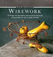 Meșteșuguri noi: Wirework: 25 de modele pentru proiecte decorative și practice de wirework ușor de realizat acasă - New Crafts: Wirework: 25 Designs for Decorative and Practical Wirework Projects That Are Easy to Make at Home