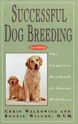 Reproducerea reușită a câinilor: Manualul complet de moașe canine: The Complete Handbook of Canine Midwifery - Successful Dog Breeding: The Complete Handbook of Canine Midwifery