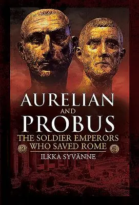 Aurelian și Probus: Împărații soldați care au salvat Roma - Aurelian and Probus: The Soldier Emperors Who Saved Rome