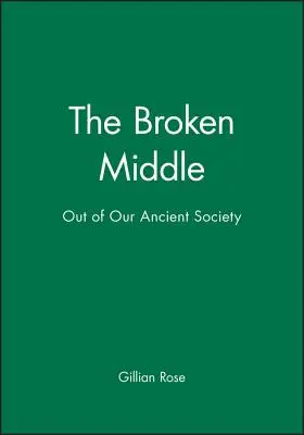 The Broken Middle: Din societatea noastră antică - The Broken Middle: Out of Our Ancient Society