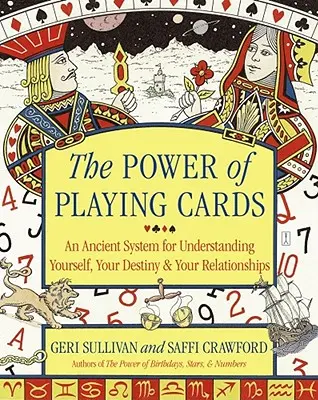 Puterea cărților de joc: Un sistem antic pentru a te înțelege pe tine însuți, destinul tău și relațiile tale - The Power of Playing Cards: An Ancient System for Understanding Yourself, Your Destiny, & Your Relationships