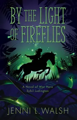 La lumina licuricilor: Un roman de Sybil Ludington - By the Light of Fireflies: A Novel of Sybil Ludington