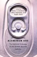 Minereu de aluminiu: Economia politică a industriei globale a bauxitei - Aluminum Ore: The Political Economy of the Global Bauxite Industry
