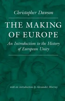 Crearea Europei: An Introduction to the History of European Unity (O introducere în istoria unității europene) - The Making of Europe: An Introduction to the History of European Unity