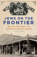 Evrei la frontieră: Religie și mobilitate în America secolului al XIX-lea - Jews on the Frontier: Religion and Mobility in Nineteenth-Century America