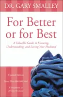 Pentru mai bine sau pentru mai bine: Un ghid valoros pentru a-ți cunoaște, înțelege și iubi soțul - For Better or for Best: A Valuable Guide to Knowing, Understanding, and Loving Your Husband