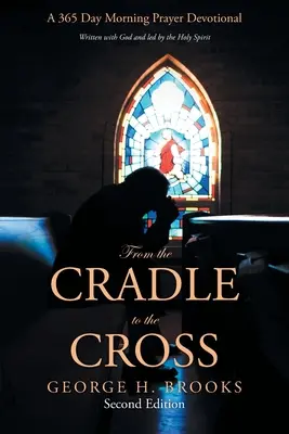 De la leagăn la cruce: O rugăciune de dimineață devoțională de 365 de zile - From the Cradle to the Cross: A 365 Day Morning Prayer Devotional