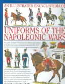 O enciclopedie ilustrată: Uniforms of the Napoleonic Wars: An Expert, In-Depth Reference to the Officers and Soldiers of the Revolutionary and Napo - An Illustrated Encyclopedia: Uniforms of the Napoleonic Wars: An Expert, In-Depth Reference to the Officers and Soldiers of the Revolutionary and Napo
