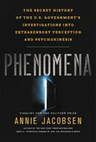 Fenomene: The Secret History of the U.S. Government's Investigations Into Extrasensory Perception and Psychokinesis - Phenomena: The Secret History of the U.S. Government's Investigations Into Extrasensory Perception and Psychokinesis