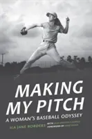 Making My Pitch: Odiseea unei femei în baseball - Making My Pitch: A Woman's Baseball Odyssey