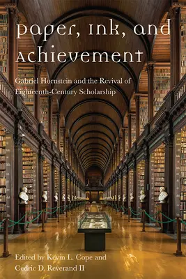 Hârtie, cerneală și realizări: Gabriel Hornstein și renașterea erudiției secolului al XVIII-lea - Paper, Ink, and Achievement: Gabriel Hornstein and the Revival of Eighteenth-Century Scholarship