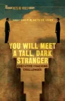 You Will Meet a Tall, Dark Stranger (Vei întâlni un străin înalt și întunecat): Provocările coaching-ului executiv - You Will Meet a Tall, Dark Stranger: Executive Coaching Challenges