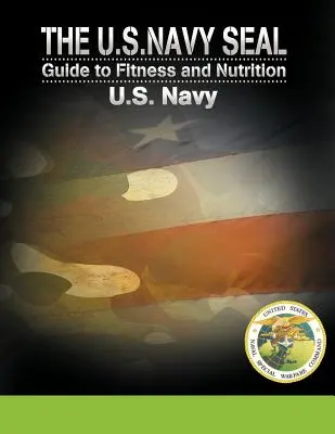 Ghidul U.S. Navy Seal pentru fitness și nutriție - The U.S. Navy Seal Guide to Fitness and Nutrition