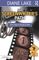 Calea scenaristului: De la idee la scenariu și la vânzare - The Screenwriter's Path: From Idea to Script to Sale