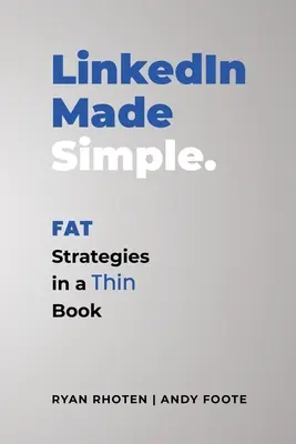 LinkedIn făcut simplu: Strategii grase într-o carte subțire - LinkedIn Made Simple: Fat Strategies in a Thin Book