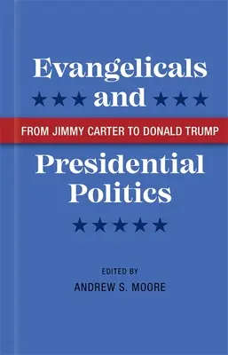 Evanghelicii și politica prezidențială: De la Jimmy Carter la Donald Trump - Evangelicals and Presidential Politics: From Jimmy Carter to Donald Trump