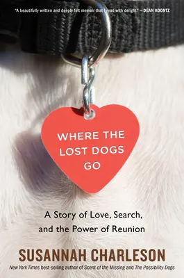 Unde se duc câinii pierduți: O poveste de dragoste, căutare și puterea reunirii - Where the Lost Dogs Go: A Story of Love, Search, and the Power of Reunion