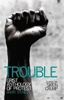 Trouble - Antologia protestului Grist - povestiri scurte - Trouble - Grist anthology of protest - short stories