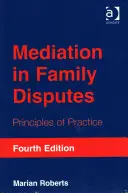 Medierea în litigiile familiale: Principii de practică - Mediation in Family Disputes: Principles of Practice