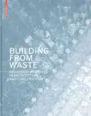 Building from Waste - Materiale recuperate în arhitectură și construcții - Building from Waste - Recovered Materials in Architecture and Construction
